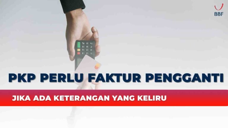 PKP Perlu Faktur Pengganti, Jika Ada Keterangan yang Keliru
