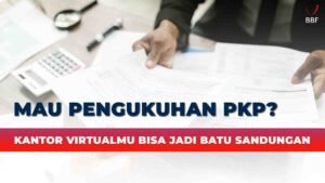 Mau Pengukuhan PKP? Perhatikan Kantor Virtualmu