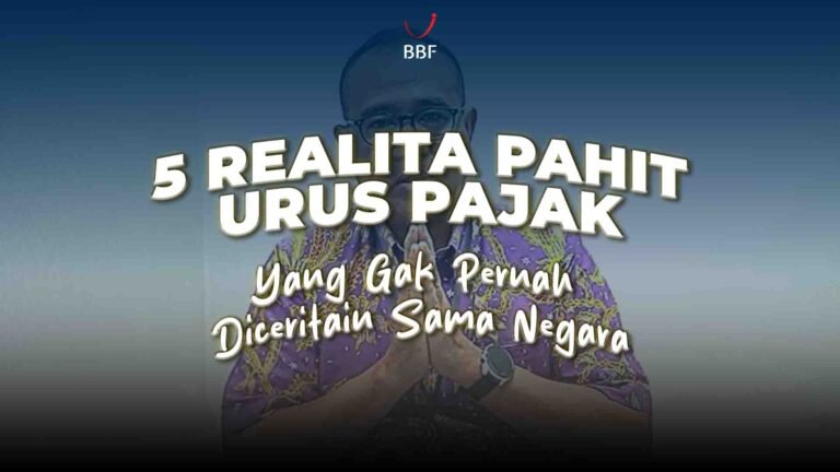 5 Realita Pahit Urus Pajak yang Gak Pernah Diceritain Sama Negara