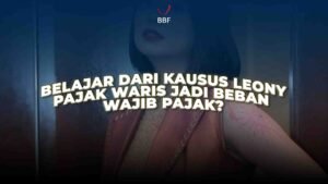 Belajar dari Kasus Leony, Pajak Waris Jadi Beban Wajib Pajak?