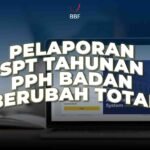 Pelaporan SPT Tahunan PPh Badan Berubah Total