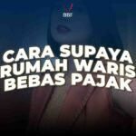 Cara Supaya Rumah Waris Bebas Pajak