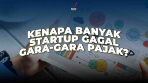 Kenapa Banyak Startup Gagal Gara-Gara Pajak?