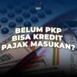 Belum PKP, Bisa Kredit Pajak Masukan?