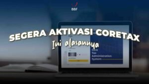 Aktivasi Coretax Segera, Ini Alasannya!