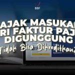 Kenapa Pajak Masukan dari Faktur Pajak Digunggung Tidak Bisa Dikreditkan?