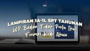 Lampiran 1A-1L SPT Tahunan, WP Badan Tidak Perlu Ikut Format Kode Akun