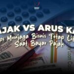 Pajak vs Arus Kas: Tips Menjaga Bisnis Tetap Likuid Saat Bayar Pajak