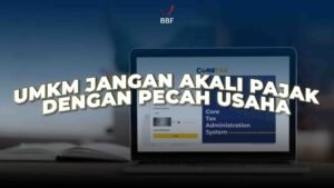UMKM Jangan Akali Pajak Dengan Pecah Usaha? Kenapa?!