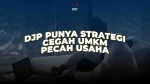 Cegah UMKM Pecah Usaha, Ini Strategi DJP