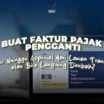 Buat Faktur Pajak Pengganti, Harus Nunggu Approval dari Lawan Transaksi atau Bisa Langsung Dirubah?