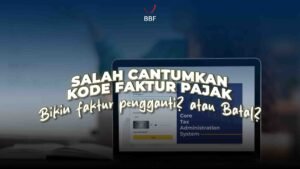 Salah Cantumkan Kode Faktur Pajak, Bikin Faktur Pengganti atau Batal?