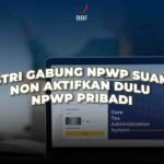 Istri Gabung NPWP Suami, Non Aktifkan Dulu NPWP Pribadi