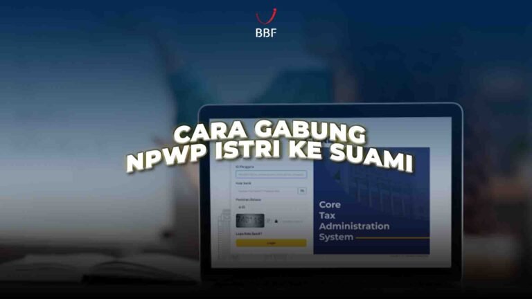 Cara Gabung NPWP Istri ke Suami via Coretax DJP