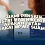 Suami Pensiun, Istri Masih Kerja. Apakah Tetap Pakai NPWP Suami?
