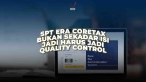 SPT Era Coretax, Bukan Cuma Ngisi, Tapi Harus Jadi Quality Control