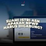 Suami Istri ASN, Apakah NPWP Harus Digabung?