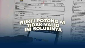 Bukti Potong A1 Tidak Valid? Ini Solusinya