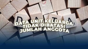 Data Unit Keluarga Tidak Dibatasi Jumlah Anggota