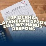 DJP berhak Layangkan SP2DK dan WP Harus Respons