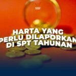 Harta yang Perlu Dilaporkan di SPT Tahunan