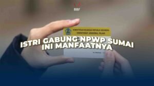 Istri Gabung NPWP Sumai, Ini Manfaatnya