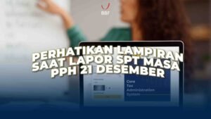 Perhatikan Lampiran yang Diisi Saat lapor SPT Masa PPh 21 Desember
