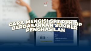 Cara Mengisi SPT PPh OP Berdasarkan Sumber Penghasilan