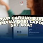 NPWP Gabung Suami, Gimana Istri Lapor SPT-nya?