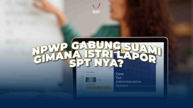 NPWP Gabung Suami, Gimana Istri Lapor SPT-nya?