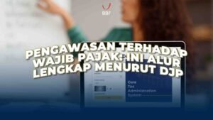 Pengawasan terhadap Wajib Pajak: Ini Alur Lengkap Menurut DJP