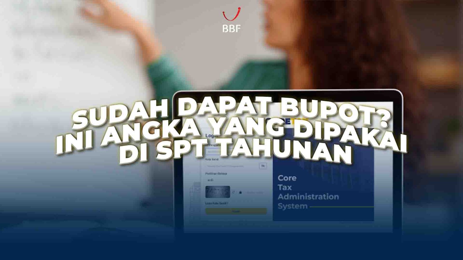 Sudah Dapat Bupot? Ini Angka yang Dipakai di SPT Tahunan
