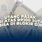 Utang Pajak Di Atas Rp100 Juta, Kamu Bisa di Blokir DJP