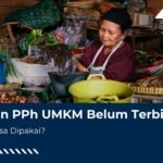 Aturan PPh UMKM Belum Terbit, Masih Bisa Dipakai?