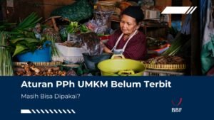 Aturan PPh UMKM Belum Terbit, Masih Bisa Dipakai?