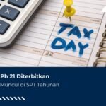 Bupot PPh 21 Diterbitkan Tapi Gak Muncul di SPT Tahunan