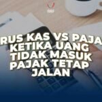 Arus Kas vs Pajak: Ketika Uang Tidak Masuk, Pajak Tetap Jalan