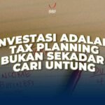 Investasi Adalah Tax Planning, Bukan Sekadar Cari Untung