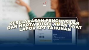 Keselarasan Penghasilan dan Harta: Kunci Lapor SPT Tahunan