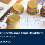 Dividen Direinvestasikan Harus Masuk SPT?