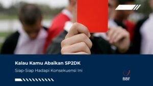 Kalau Kamu Abaikan SP2DK, Siap-Siap Hadapi Konsekuensi Ini
