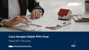 Cara Mengisi Objek PPh Final Pada SPT Tahunan