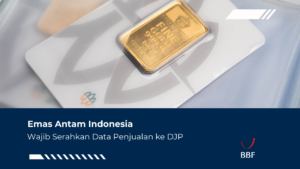 Emas Antam Indonesia Wajib Serahkan Data Penjualan ke DJP
