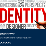 Gagal Daftar NPWP Karena Data Nama Ibu Kandung Error