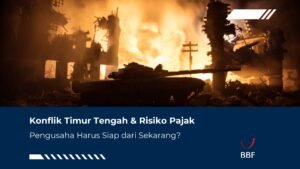 Konflik Timur Tengah & Risiko Pajak Pengusaha Harus Siap dari Sekarang?