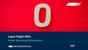 Lapor Pajak Nihil, Malah Berujung Pemeriksaan!