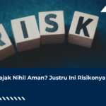 Lapor Pajak Nihil Aman? Justru Ini Risikonya