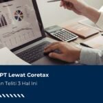 Lapor SPT Lewat Coretax DJP Akan Teliti 3 Hal Ini