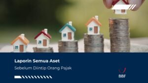 Laporin Semua Aset, Sebelum Diintip Orang Pajak