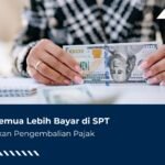 Tidak Semua Lebih Bayar di SPT Bisa Pengembalian Pajak